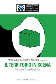 Il territorio in scena. Dieci anni di residenze Etre - Librerie.coop