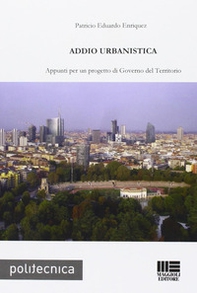 Addio urbanistica. Appunti per un progetto di governo del territorio - Librerie.coop Addio urbanistica. Appunti per un progetto di governo del territorio - Librerie.coop