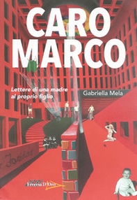 Caro Marco. Lettere di una madre al proprio figlio - Librerie.coop