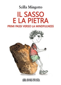 Il sasso e la pietra. Primi passi verso la mindfuness - Librerie.coop