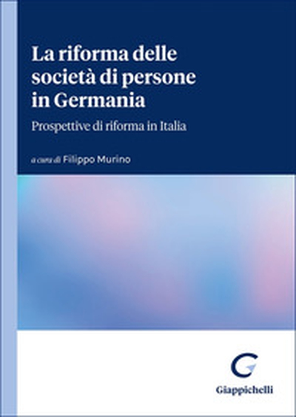 La riforma delle società di persone in Germania. Prospettive di riforma in Italia - Librerie.coop La riforma delle società di persone in Germania. Prospettive di riforma in Italia - Librerie.coop