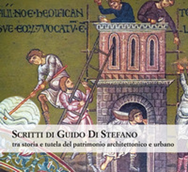 Scritti di Guido Di Stefano. Tra storia e tutela del patrimonio architettonico e urbano - Librerie.coop Scritti di Guido Di Stefano. Tra storia e tutela del patrimonio architettonico e urbano - Librerie.coop
