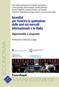 Incentivi per favorire la quotazione delle pmi sui mercati internazionali e in Italia. Opportunità e proposte - Librerie.coop Incentivi per favorire la quotazione delle pmi sui mercati internazionali e in Italia. Opportunità e proposte - Librerie.coop