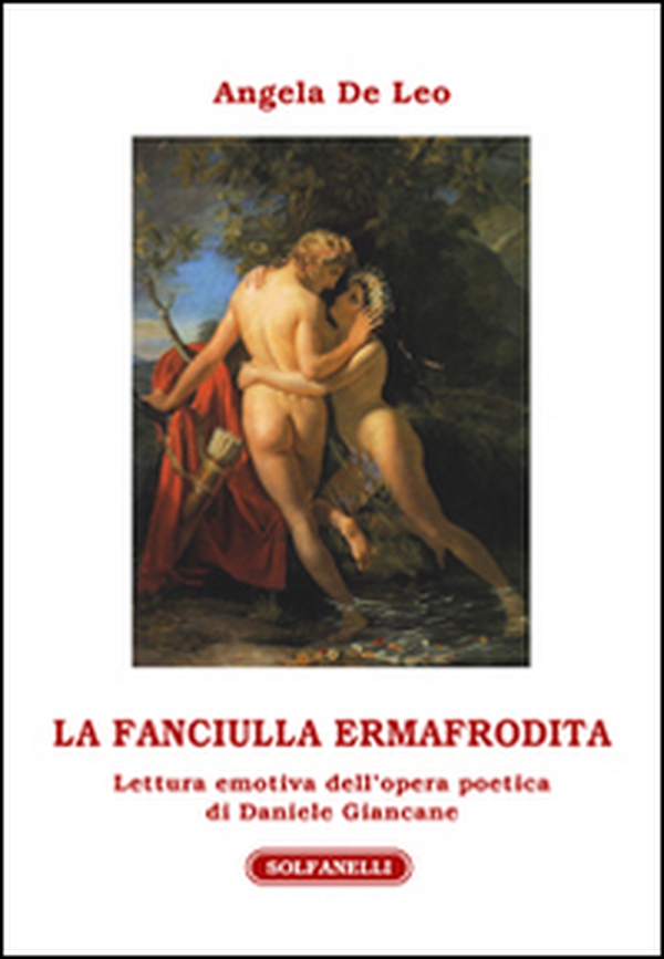 La fanciulla ermafrodita. Lettura emotiva dell'opera poetica di Daniele Giancane - Librerie.coop La fanciulla ermafrodita. Lettura emotiva dell'opera poetica di Daniele Giancane - Librerie.coop