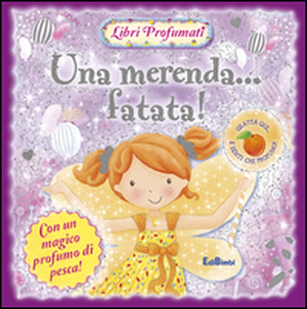 Una merenda... fatata! Libri profumati - Librerie.coop Una merenda... fatata! Libri profumati - Librerie.coop