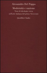 Modernità e nazione. Temi di ideologia visiva nell'arte italiana del primo Novecento - Librerie.coop