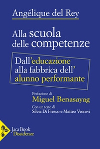 Alla scuola delle competenze. Dall'educazione alla fabbrica dell'alunno performante - Librerie.coop
