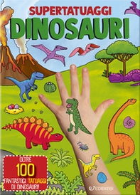 Dinosauri. Super tatuaggi - Librerie.coop