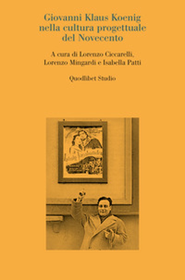 Giovanni Klaus Koenig nella cultura progettuale del Novecento - Librerie.coop Giovanni Klaus Koenig nella cultura progettuale del Novecento - Librerie.coop