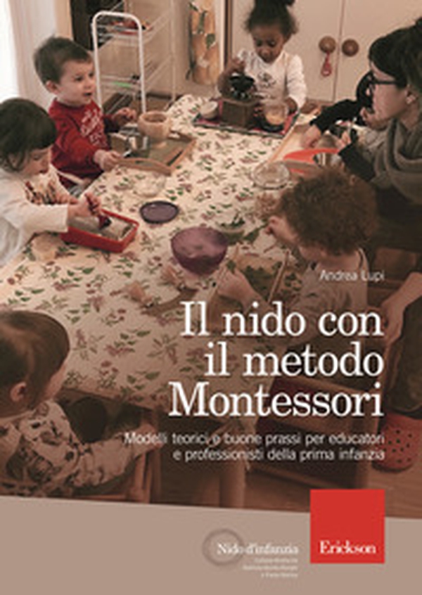Il nido con il metodo Montessori. Modelli teorici e buone prassi per educatori e professionisti della prima infanzia - Librerie.coop Il nido con il metodo Montessori. Modelli teorici e buone prassi per educatori e professionisti della prima infanzia - Librerie.coop