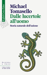 Dalle lucertole all'uomo. Storia naturale dell'azione - Librerie.coop