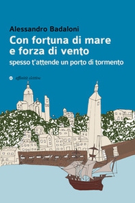Con fortuna di mare e forza di vento spesso t'attende un porto di tormento - Librerie.coop