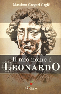 Il mio nome è Leonardo - Librerie.coop Il mio nome è Leonardo - Librerie.coop