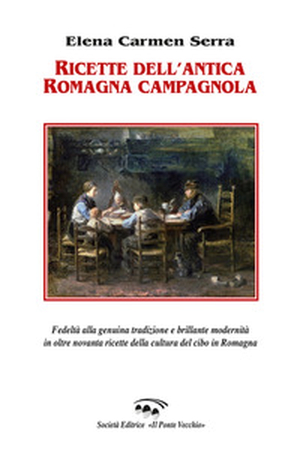 Ricette dell'antica Romagna campagnola. Fedeltà alla genuina tradizione e brillante modernità in oltre novanta ricette della cultura del cibo in Romagna - Librerie.coop Ricette dell'antica Romagna campagnola. Fedeltà alla genuina tradizione e brillante modernità in oltre novanta ricette della cultura del cibo in Romagna - Librerie.coop