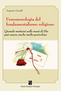 Fenomenologia del fondamentalismo religioso. Quando mettersi nelle mani di Dio può essere anche molto pericoloso - Librerie.coop