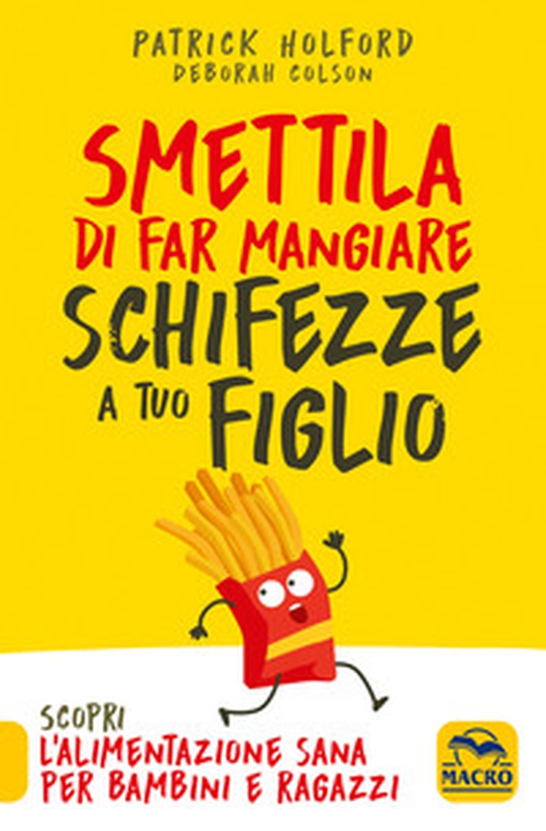 Smettila di far mangiare schifezze a tuo figlio - Librerie.coop Smettila di far mangiare schifezze a tuo figlio - Librerie.coop