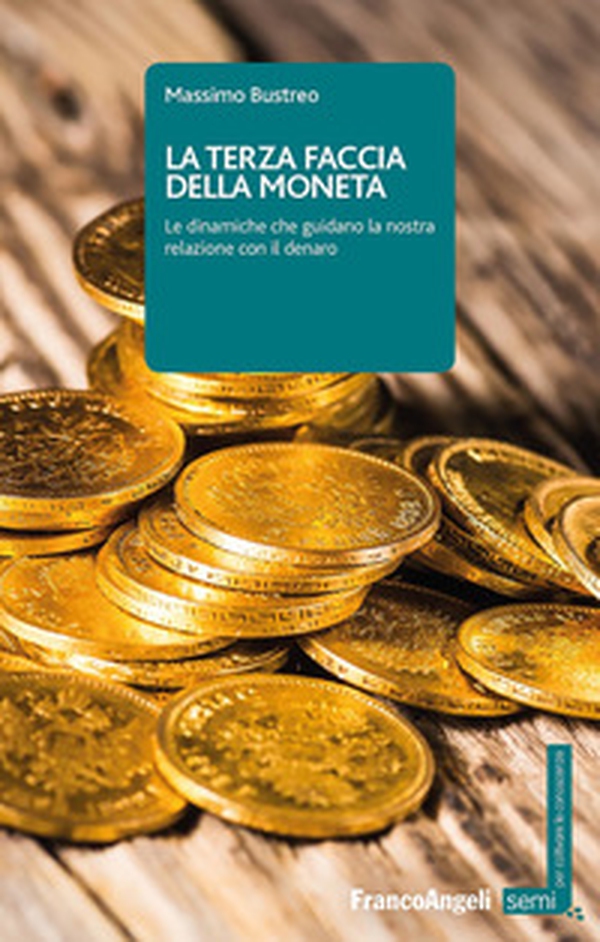 La terza faccia della moneta. Le dinamiche che guidano la nostra relazione con il denaro - Librerie.coop La terza faccia della moneta. Le dinamiche che guidano la nostra relazione con il denaro - Librerie.coop