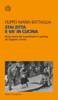 Stai zitta e va' in cucina. Breve storia del maschilismo in politica da Togliatti a Grillo - Librerie.coop