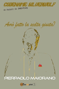 Avrò fatto la scelta giusta? Codename: Silverwolf. Un passato da dimenticare - Librerie.coop