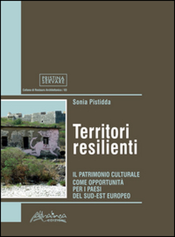 Territori resilienti. Il patrimonio culturale come opportunità per i paesi del sud-est europeo - Librerie.coop Territori resilienti. Il patrimonio culturale come opportunità per i paesi del sud-est europeo - Librerie.coop