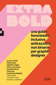Extra Bold. Una guida femminista, inclusiva, antirazzista, non binaria per graphic designer - Librerie.coop