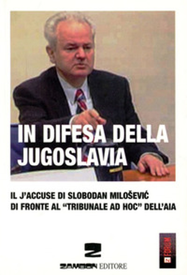 In difesa della Jugoslavia. Il J'accuse di Slobodan Milosevic di fronte al tribunale «ad hoc» dell'Aia - Librerie.coop In difesa della Jugoslavia. Il J'accuse di Slobodan Milosevic di fronte al tribunale «ad hoc» dell'Aia - Librerie.coop