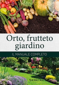 Orto, frutteto, giardino. Il manuale completo - Librerie.coop Orto, frutteto, giardino. Il manuale completo - Librerie.coop