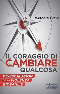 Il Coraggio di cambiare qualcosa. De-escalation della violenza giovanile - Librerie.coop Il Coraggio di cambiare qualcosa. De-escalation della violenza giovanile - Librerie.coop