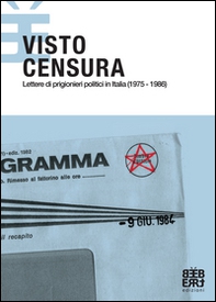 Visto Censura. Lettere di prigionieri politici in Italia (1975-1986) - Librerie.coop Visto Censura. Lettere di prigionieri politici in Italia (1975-1986) - Librerie.coop