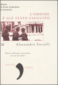 L'ordine è già stato eseguito. Roma, le Fosse Ardeatine, la memoria - Librerie.coop