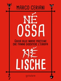 Né ossa, né lische. Guida alle nuove proteine che fanno discutere l'Europa - Librerie.coop Né ossa, né lische. Guida alle nuove proteine che fanno discutere l'Europa - Librerie.coop