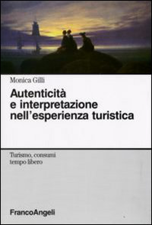 Autenticità e interpretazione nell'esperienza turistica - Librerie.coop Autenticità e interpretazione nell'esperienza turistica - Librerie.coop