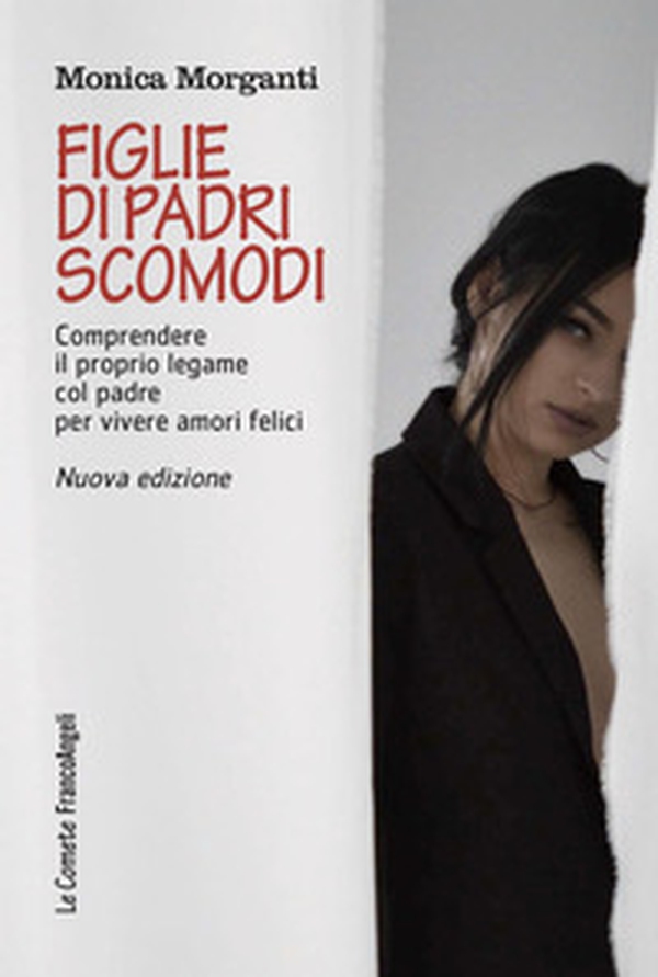 Figlie di padri scomodi. Comprendere il proprio legame col padre per vivere amori felici - Librerie.coop