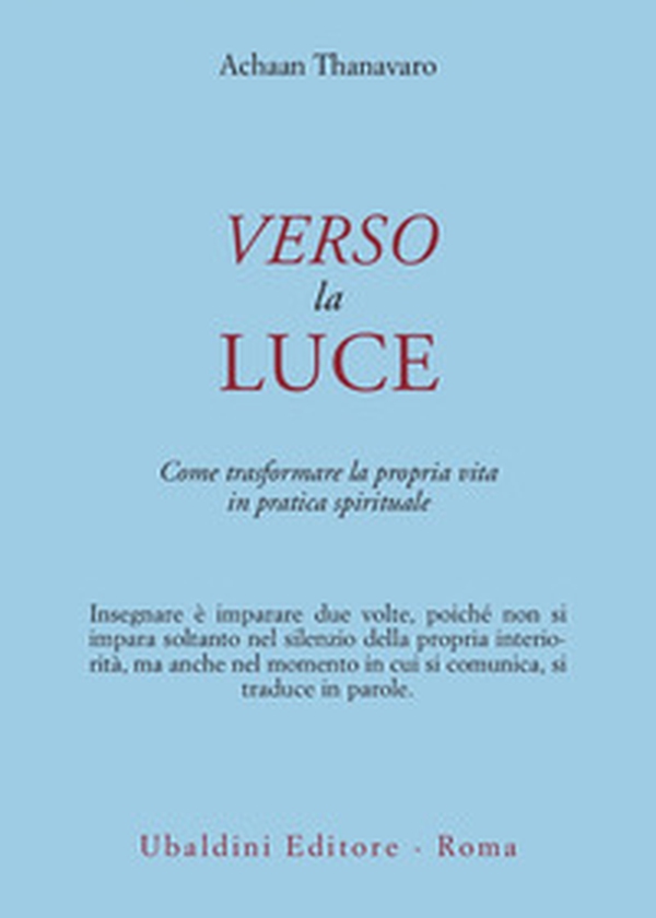 Verso la luce. Come trasformare la propria vita in pratica spirituale - Librerie.coop