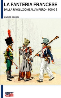 La fanteria francese dalla Rivoluzione all'Impero - Librerie.coop