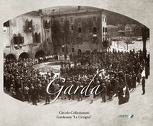 Garda. Agli albori della modernità - Librerie.coop Garda. Agli albori della modernità - Librerie.coop