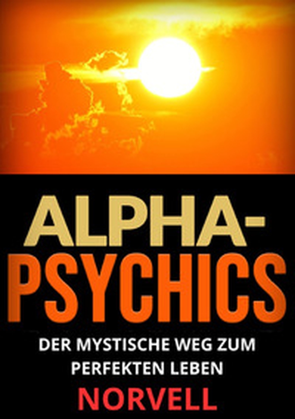 Alpha-Psychics. Der mystische Weg zum perfekten Leben - Librerie.coop Alpha-Psychics. Der mystische Weg zum perfekten Leben - Librerie.coop