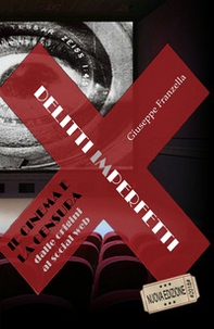 Delitti imperfetti. Il cinema e la censura dalle origini al social web - Librerie.coop