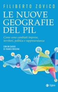 Le nuove geografie del PIL. Come sono cambiati imprese, territori, politica e rappresentanza - Librerie.coop