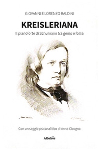 Kreisleriana. Il pianoforte di Schumann tra genio e follia - Librerie.coop