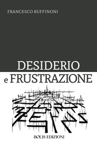 Desiderio e frustrazione - Librerie.coop Desiderio e frustrazione - Librerie.coop