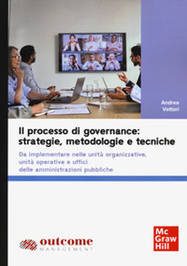 Il processo di governance: strategie, metodologie e tecniche. Da implementare nelle unità organizzative, unità operative e uffici delle amministrazioni pubbliche - Librerie.coop Il processo di governance: strategie, metodologie e tecniche. Da implementare nelle unità organizzative, unità operative e uffici delle amministrazioni pubbliche - Librerie.coop