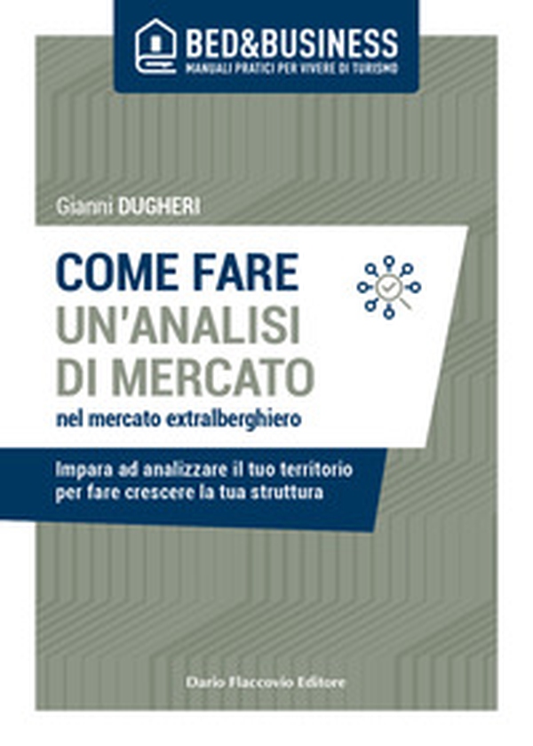 Come fare un'analisi di mercato nel mercato extralberghiero. Impara ad analizzare il tuo territorio per fare crescere la tua struttura - Librerie.coop Come fare un'analisi di mercato nel mercato extralberghiero. Impara ad analizzare il tuo territorio per fare crescere la tua struttura - Librerie.coop