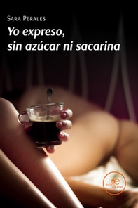 Yo expreso, sin azúcar ni sacarina - Librerie.coop Yo expreso, sin azúcar ni sacarina - Librerie.coop