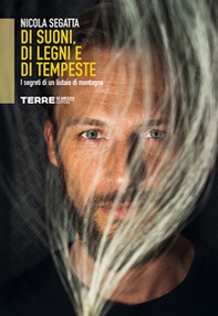 Di suoni, di legni e di tempeste. I segreti di un liutaio di montagna - Librerie.coop
