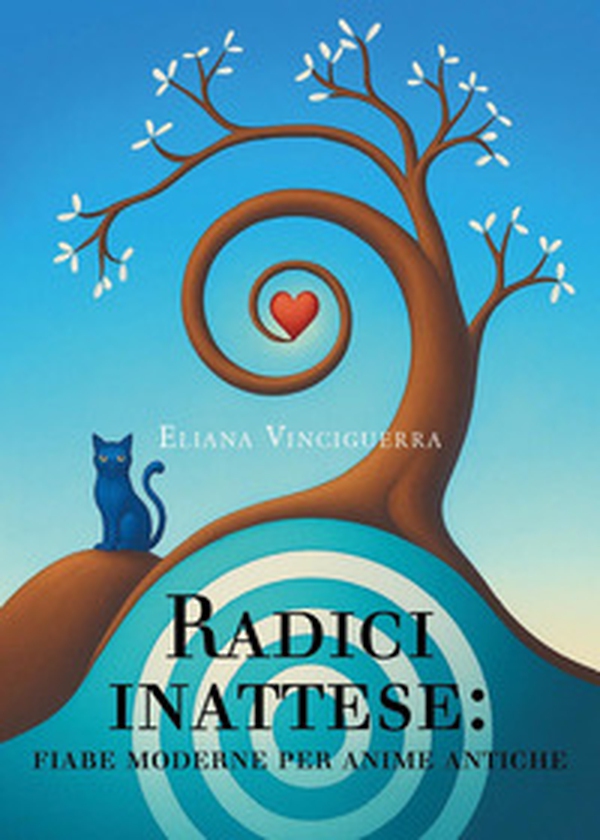 Radici inattese: fiabe moderne per anime antiche - Librerie.coop