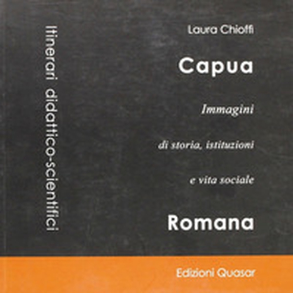 Capua. Immagini di storia, istituzioni e vita sociale - Librerie.coop