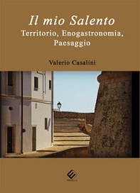 Il mio Salento. Territorio, enogastronomia, paesaggio - Librerie.coop