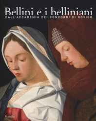 Bellini e i belliniani. Dall'Accademia dei Concordi di Rovigo. Catalogo della mostra (Conigliano, 25 febbraio-18 giugno 2017) - Librerie.coop
