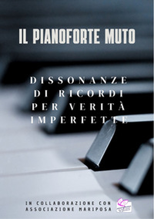 Il pianoforte muto. Dissonanze di ricordi per verità imperfette - Librerie.coop